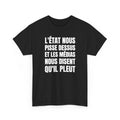 L'État nous pisse dessus et les médias nous disent qu'il pleut — t-shirt noir, devant