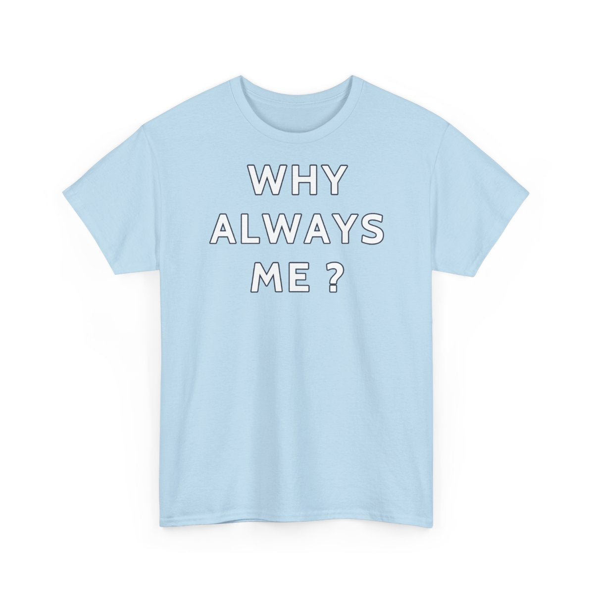 Why Always Me ? — t-shirt bleu ciel, devant